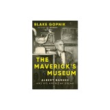 The Maverick's Museum: Albert Barnes and His American Dream