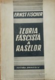 TEORIA FASCISTA A RASELOR - ERNST FISCHER, ED. EMINESCU, 1947
