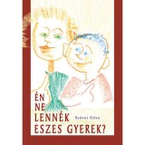 &Eacute;n ne lenn&eacute;k eszes gyerek? - Sz&aacute;vai G&eacute;za