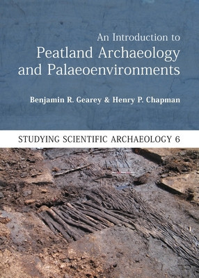 An Introduction to Peatland Archaeology and Palaeoenvironments foto