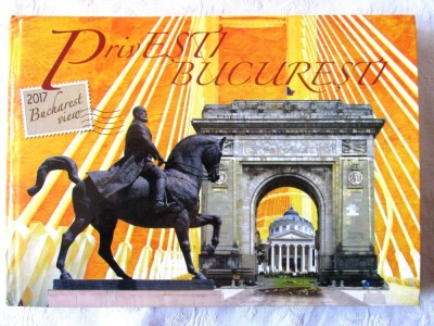 &amp;quot;PrivESTI BUCURESTI / 2017 Bucharest view&amp;quot;. Album fotografic text romana-engleza foto