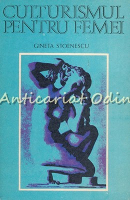 Culturismul Pentru Femei - Gineta Stoenescu