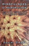 MINDFULNESS SI NEUROBIOLOGIE. DEZVOLTAREA CREIERULUI SI A STARII DE BINE PRIN MEDITATIE SI PRACTICA PREZENT-258248
