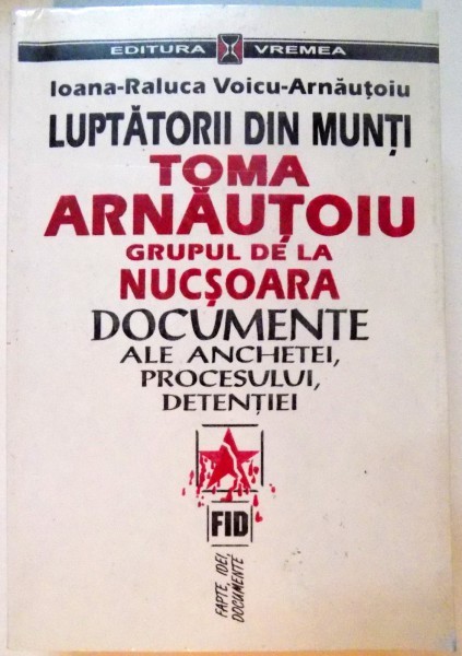 LUPTATORII DIN MUNTI , TOMA ARNAUTOIU , GRUPUL DE LA NUCSOARA , 1997 *MINIMA UZURA