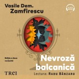 Cumpara ieftin Nevroză balcanică . Ediția a doua revizuită - Audiobook - Vasile Dem. Zamfirescu