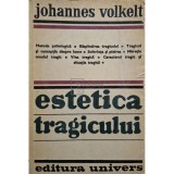 Johannes Volkelt - Estetica tragicului (Editia: 1978)