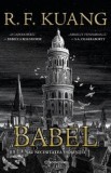 Babel sau Necesitatea violentei - R. F. Kuang - Bestseller New York Times