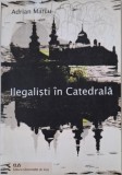 Ilegalisti in Catedrala &ndash; Adrian Marcu - Roman