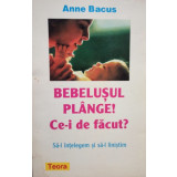 Anne Bacus - Bebelusul plange! Ce-i de facut? (1997)