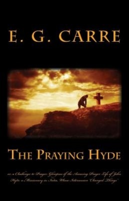 The Praying Hyde Or, a Challenge to Prayer: Glimpses of the Amazing Prayer Life of John Hyde: A Missionary in India, Whose Intercession Changed Things foto
