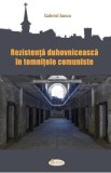 Rezistenta duhovniceasca in temnitele comuniste - Gabriel Iancu