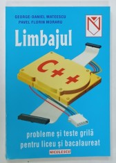 LIMBAJUL C++ , PROBLEME SI TESTE GRILA PENTRU LICEU SI BACALAUREAT de GEORGE - DANIEL MATEESCU si PAVEL FLORIN MORARU , 2001 foto
