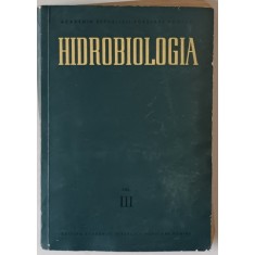 HIDROBIOLOGIA , LUCRARILE COMISIEI DE HIDROLOGIE , HIDROBIOLOGIE SI IHTIOLOGIE , VOLUMUL III , 1961