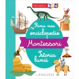 Prima mea enciclopedie Montessori. Istoria lumii, Niculescu