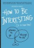 How to Be Interesting (in 10 Easy Steps)