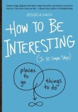 How to Be Interesting (in 10 Easy Steps)