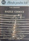 Razele Cosmice - G.B. Jdanov, 1955, Cartea Rusa, Stiinta pentru Toti, Fizica, Romana, 43 pagini, Carte veche