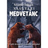 Vasgy&aacute;ri medvet&aacute;nc - &Uacute;jabb t&ouml;rt&eacute;netek az ecetf&aacute;k v&aacute;ros&aacute;b&oacute;l - Sz&aacute;nt&oacute; Istv&aacute;n