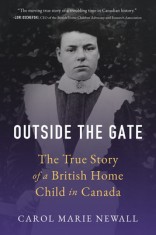 Outside the Gate: The True Story of a British Home Child in Canada