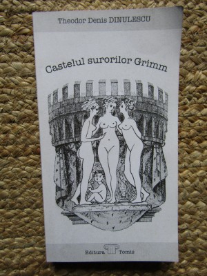Theodor Denis Dinulescu - Castelul surorilor Grimm CU DEDICATIE SI AUTOGRAF foto