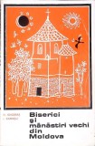 BISERICI SI MANASTIRI VECHI DIN MOLDOVA-N. GRIGORAS, I. CAPROSU-360243