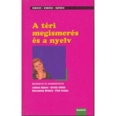 A t&amp;eacute;ri megismer&amp;eacute;s &amp;eacute;s a nyelv - Luk&amp;aacute;cs-Kir&amp;aacute;ly-Racsm&amp;aacute;ny-Pl&amp;eacute;h foto
