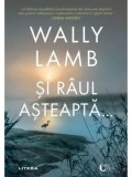 Precomanda - Si raul asteapta&hellip;/Wally Lamb