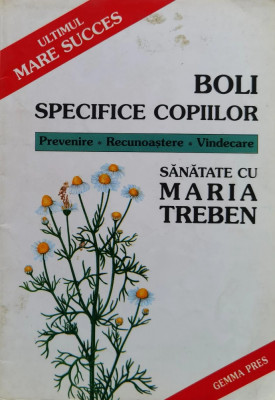 Boli specifice copiilor: Prevenire, Recunoastere, Vindecare , Maria Treben T10 foto