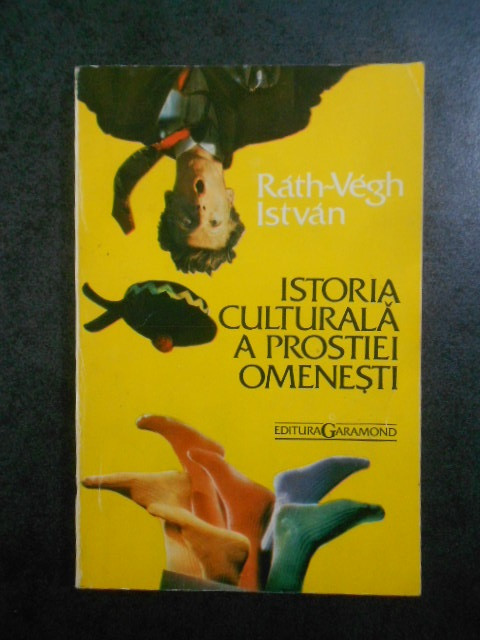 Rath-Vegh Istvan - Istoria culturala a prostiei omenesti (1996)