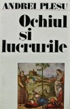 Ochiul si lucrurile - 1986 - Andrei Plesu (AT88)