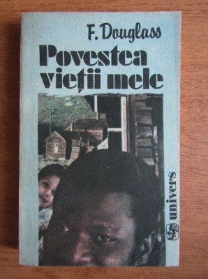 Frederick Douglass - Povestea vietii mele foto
