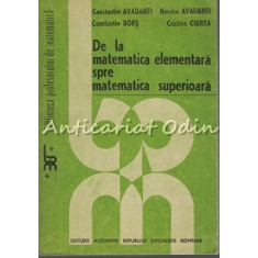 De La Matematica Elementara Spre Matematica Superioara - C. Avadanei
