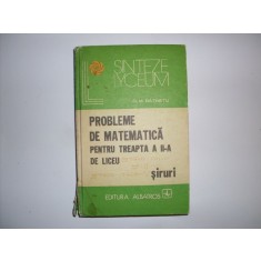 Probleme De Matematica Pentru Treapta A Ii-a De Liceu Siruri - D. M. Batinetu , 20155