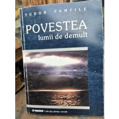 POVESTEA LUMII DE DEMULT - TUDOR PAMFILE