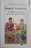 Regele Solomon: Biblia Ebraica si Greaca - Vladimir Peterca - Carte Crestinism