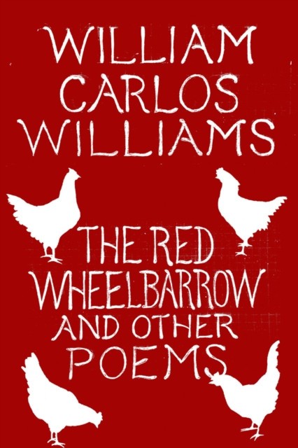 The Red Wheelbarrow &amp; Other Poems