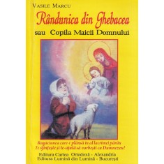 Vasile Marcu - Randunica din Ghebacea sau Copila Maicii Domnulu