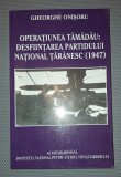 Gheorghe Onisoru - Operatiunea Tamadau, Desfiintarea PNT (1947), Editura Academiei, 2008, Istorie