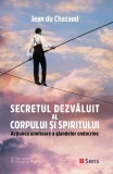 Secretul dezvăluit al corpului și spiritului- Jean du Chazaud