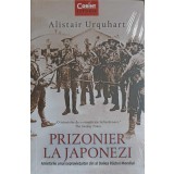 PRIZONIER LA JAPONEZI. AMINTIRILE UNUI SUPRAVIETUITOR DIN AL DOILEA RAZBOI MONDIAL-ALISTAIR URQUHART-248755
