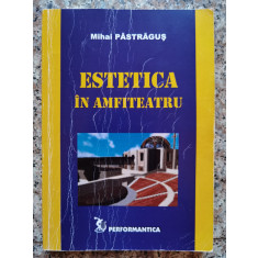 Estetica In Amfiteatru - Mihai Pastragus ,553962