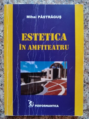 Estetica In Amfiteatru - Mihai Pastragus , B694 foto