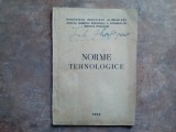 Norme Tehnologice , 1956 Tipărită la Cooperativa de Producție Meșteșugărească 'Litera Nouă' București"