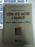 ISTORIA ARTEI MILITARE A ROMANILOR -Radu Rosetti -2003