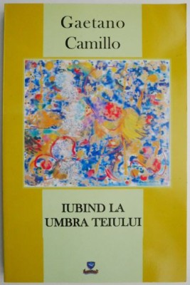 Iubind la umbra teiului &amp;ndash; Gaetano Camillo foto