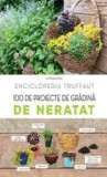 Enciclopedia Truffaut. 100 de proiecte de gradina de neratat - Larousse - Editura RAO