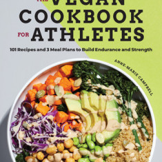 The Vegan Cookbook for Athletes: 101 Recipes and 3 Meal Plans to Build Endurance and Strength