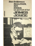 Dan Grigorescu - Realitate, mit, simbol. Un portret al lui James Joyce (editia 1984)