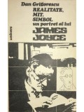 Dan Grigorescu - Realitate, mit, simbol. Un portret al lui James Joyce (Editia: 1984)