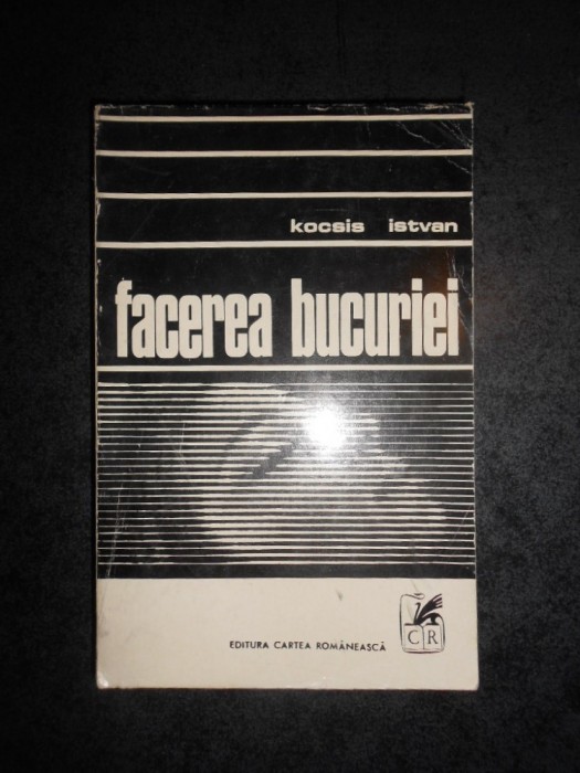 KOCSIS ISTVAN - FACEREA BUCURIEI. POVESTIRI SI DRAME